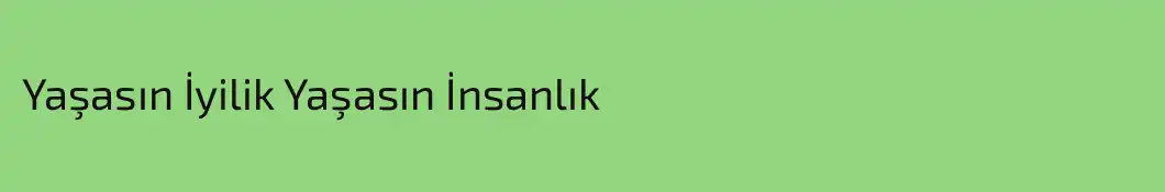Yaşasın İyilik Yaşasın İnsanlık
